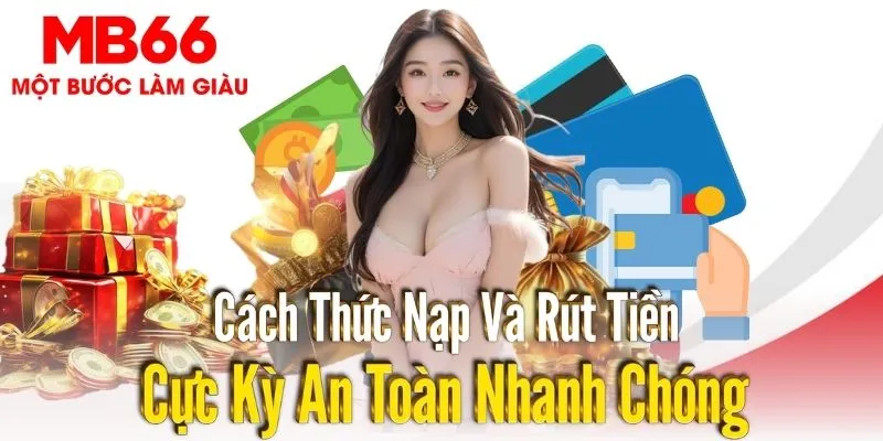 Nạp/rút tiền MB66 siêu tốc, an toàn, tiện lợi