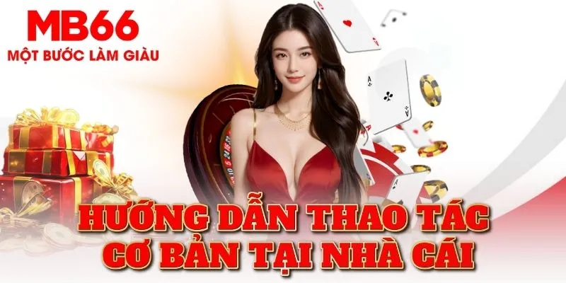 Hướng dẫn thao tác cơ bản tại nhà cái