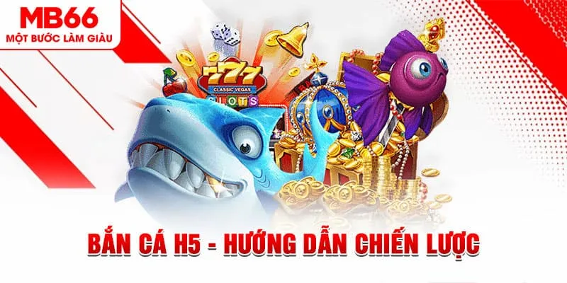 Bắn cá H5 - Thử thách kỹ năng, rinh thưởng lớn tại MB66