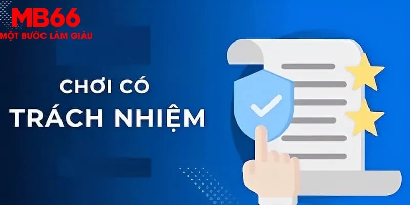 Chơi có trách nhiệm MB66 đảm bảo cá cược an toàn tuyệt đối