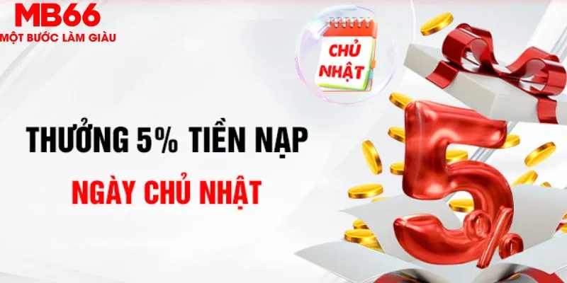 Chủ nhật nạp tiền thưởng 5%