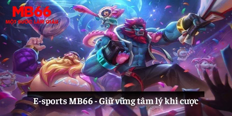 Tâm lý vững vàng tham gia cá cược e-sports MB66.