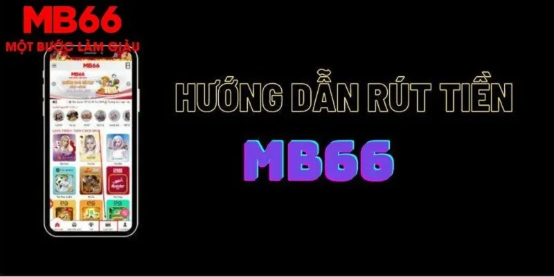 Rút Tiền MB66 - Hướng Dẫn Thao Tác Thành Công Sau 5 Phút