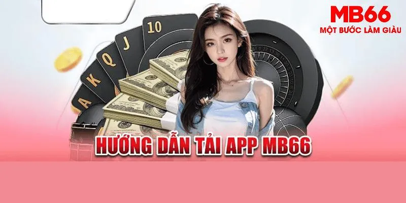 Tải App MB66 Sử Dụng Dễ Dàng Và Thưởng Lớn Cho Hội Viên